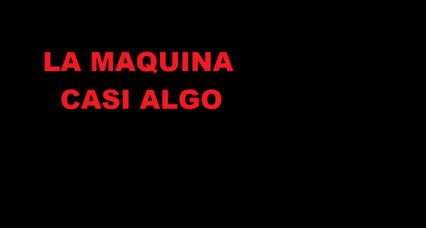 La m&aacute;quina - casi algo - Gerardo Gasso